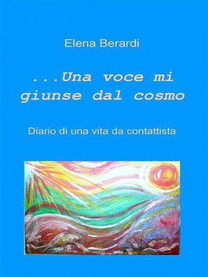 cover image of Una Voce mi giunse dal Cosmo  Diario di una vita da Contattista